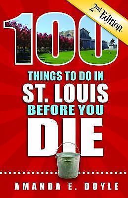 100 Things to Do in St. Louis Before You Die, Second Edition