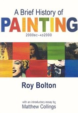 A Brief History of Painting: 2000 BC -- AD 2000,Roy Bolton, Matt