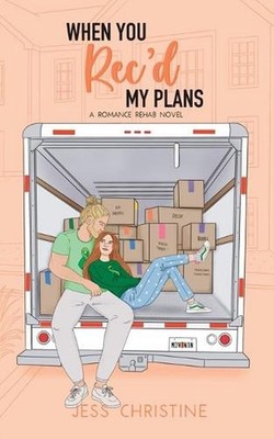 When You Rec'd My Plans: A Romance Rehab Novel by Jess Christine Paperback Book