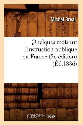 Quelques Mots Sur l'Instruction Publique En France (5e dition) (d.1886) by Miche