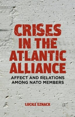 Eznack - Crises in the Atlantic Alliance   Affect and Relations among  - X555z