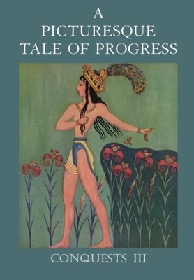 A PICTURESQUE TALE OF PROGRESS: CONQUESTS III (VOLUME 3) By Olive Beaupre Miller