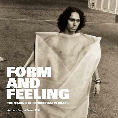 Form and Feeling: The Making of Concretism in Brazil by Antonio Sergio Bessa...