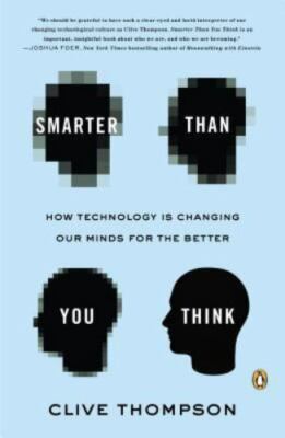 Smarter Than You Think : How Technology Is Changing Our Minds for the Better by 