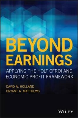 Beyond Earnings: Applying the Holt Cfroi and Economic Profit Framework: New