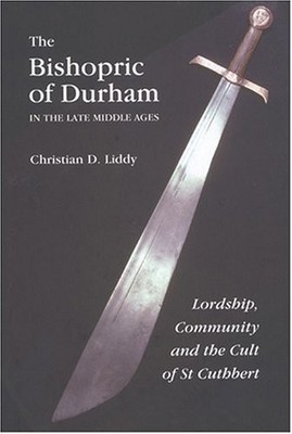 The Bishopric of Durham in the Late Middle Ages: Lordship, Commu