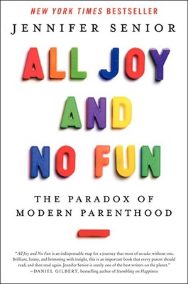 All Joy and No Fun: The Paradox of Modern Parenthood - hardcover Senior, Jen...