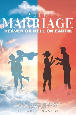YOUR MARRIAGE...HEAVEN OR HELL ON EARTH? Tadius Mawoko Taschenbuch Englisch 2024