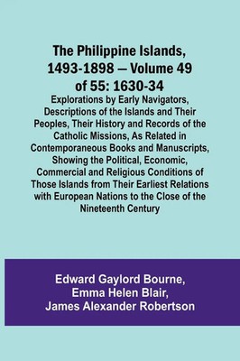 The Philippine Islands, 1493-1898 - Volume 49of 55 1630-34 Explorations by...