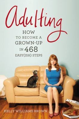 Adulting: How to Become a Grown-up in 468 Easy;- 9781455516902, paperback, Brown