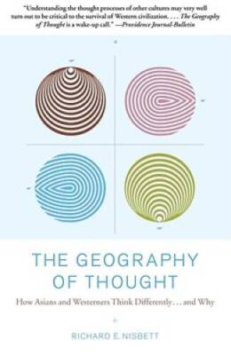 The Geography of Thought: How Asians and Westerners Think Different - VERY GOOD