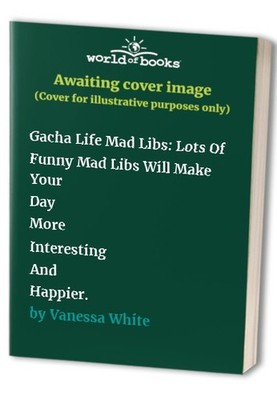 Gacha Life Mad Libs: Lots Of Funny Ma..., Vanessa White
