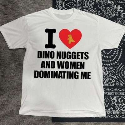I love dino nuggets and women dominating me funny tshirt, vintage tshirt