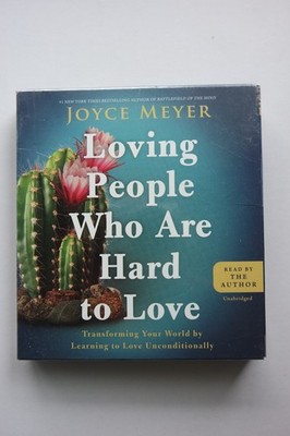 Loving People Who Are Hard to Love : Transforming Your World by Learning to Love