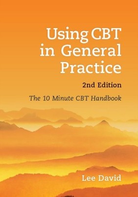 USING CBT IN GENERAL PRACTICE 2E by Lee GP and Cognitive Behavioural Therapist