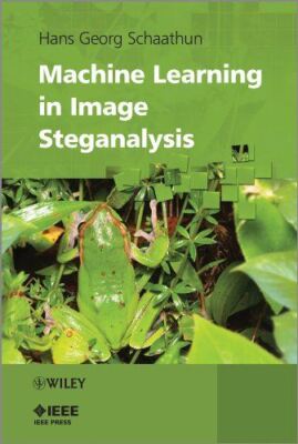 Machine Learning in Image Steganalysis (IEEE Press) (Hardcover)