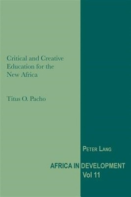 Critical and Creative Education for the New Africa, Paperback by Pacho, Titus...