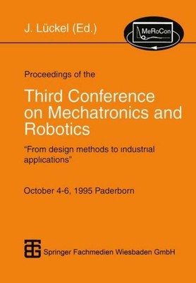 Proceedings of the Third Conference on Mechatronics and Robotics Joachim Lückel