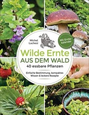 Wilde Ernte aus dem Wald - 40 essbare Pflanzen - einfache Bestimmung, kompakt...
