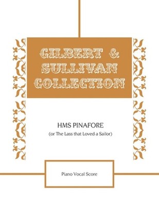 HMS Pinafore (Or The Lass that Loved a Sailor) Piano Vocal Score by William Schw
