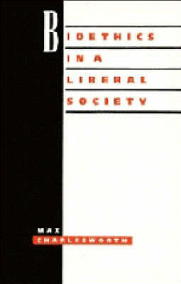 Bioethics in a Liberal Society Charlesworth Paperback Cambridge University Press