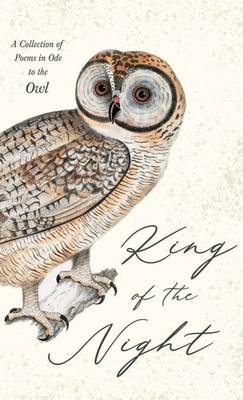 Various | King of the Night - A Collection of Poems in Ode to the Owl | Buch