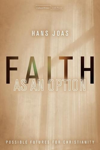 Faith as an Option – Possible Futures for Christianity Joas Paperback