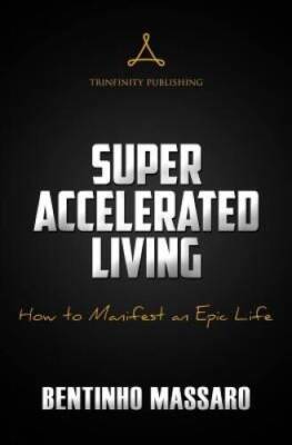 Super Accelerated Living: How to Manifest an Epic Life - Paperback - VERY GOOD