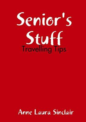 Senior's Stuff - Travelling Tips Anne Laura Sinclair New Book 9780244812676