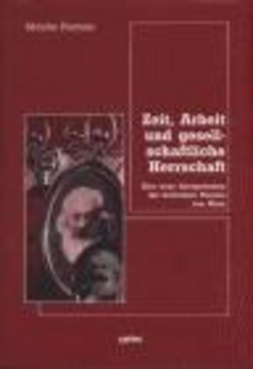 Zeit, Arbeit Und Gesellschaftliche Herrschaft Moishe Postone