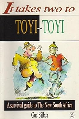 It Takes Two to Toyi-Toyi: A Survival Guide to the New South Africa, Silber, Gus