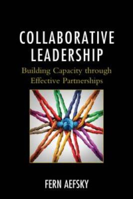 Collaborative Leadership: Building Capacity through Effective Partn - GOOD