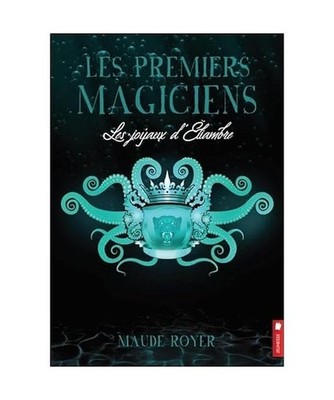 Les premiers magiciens - Les joyaux d'Eliambre Tome 3, Royer, Maude