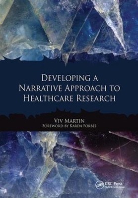 Developing a Narrative Approach to Healthcare Research by Viv Martin (English) P