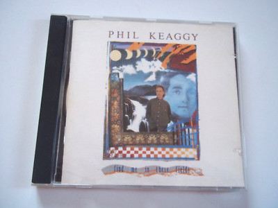 CD PHIL KEAGGY - FIND ME IN THESE FIELDS Strong Tower, Get Over It Carry On 1990
