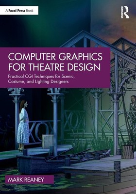 Computer Graphics for Theatre Design: Practical CGI Techniques for Sce Paperback