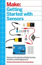 Make: Getting Started with Sensors: Measure the World with Electronics, Arduino,