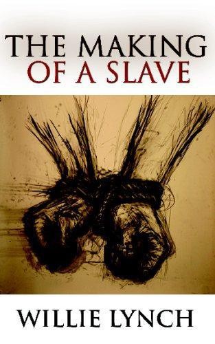 The Willie Lynch Letter and the Making of a Slave - Lynch, Willie