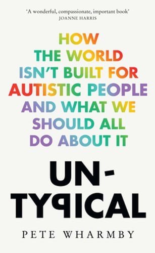 Untypical: How the World Isn't Built for Autistic People and What We Should All