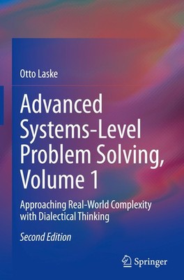 Advanced Systems-Level Problem Solving, Volume 1 Otto Laske