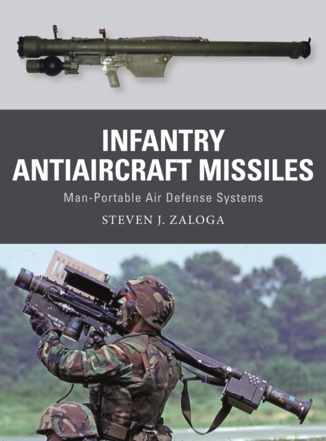 Infantry Antiaircraft Missiles by Steven J.  Zaloga (Paperback Book)