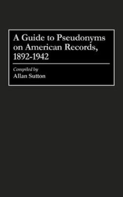Allan Sutton A Guide to Pseudonyms on American Recordings, 1892-19 (Taschenbuch)