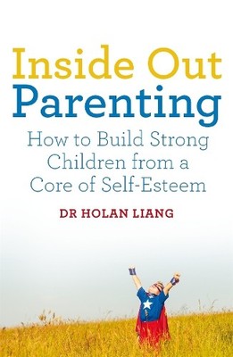 Inside Out Parenting: How to Build St... by Liang, Dr Holan Paperback / softback