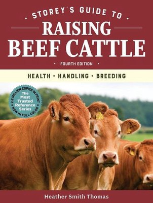 Storey's Guide to Raising Beef Cattle, 4th Edition: Health, Handling, Breeding b