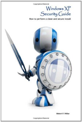Windows XP Security Guide: How to perform a clean and secure install, Millar-,