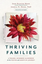 Thriving Families: A Trauma-Informed Guidebook for the Foster and Adoptive J...