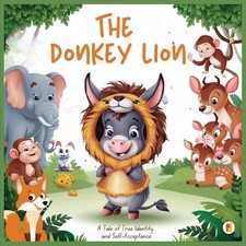 The Donkey Lion: A Tale of True Identity and Self-Acceptance by Pages Planet Pub