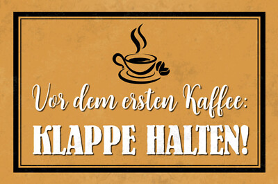 Blechschild 20x30 Vor dem ersten Kaffee Klappe halten Lustig Morgen Muffel