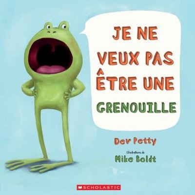 Je Ne Veux Pas ?tre Une Grenouille French Edition