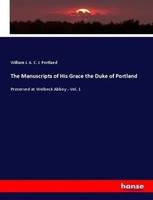 The Manuscripts Of His Grace The Duke Of Portland William J. A. C. J. Portland